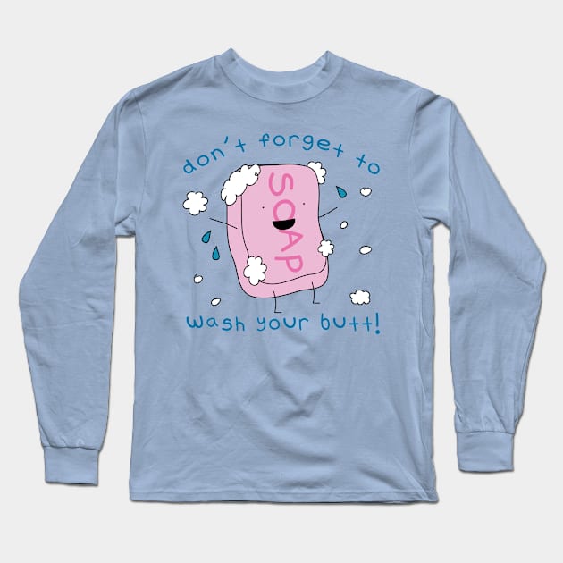 Don't Forget to Wash Your Butt Long Sleeve T-Shirt by toddgoldmanart